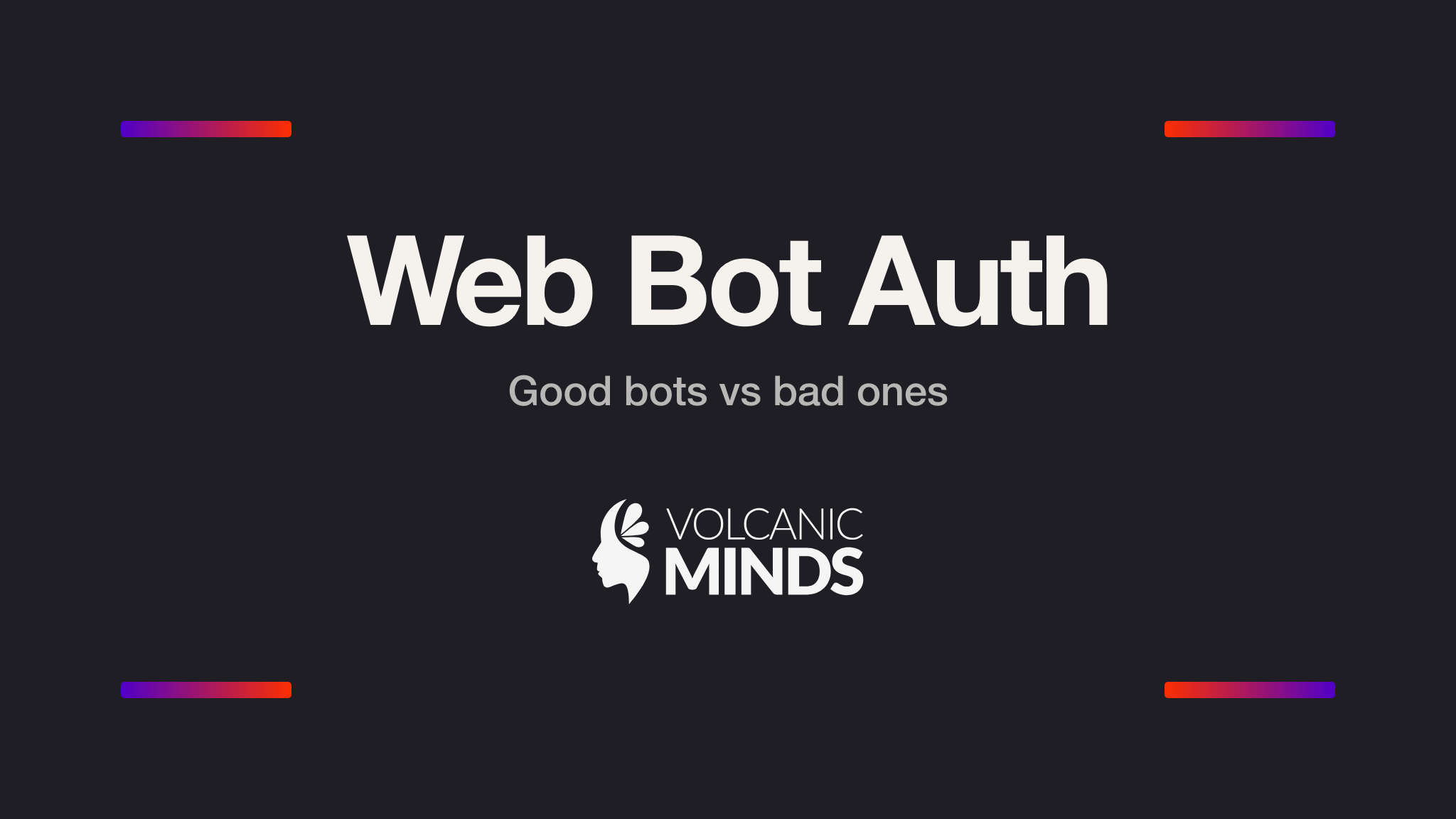 Copertina dell'articolo "Web Bot Auth: visitatori senza occhi": composizione tipografica su fondo grafite con il titolo "Web Bot Auth", il sottotitolo "Good bots vs bad ones" e il logo Volcanic Minds in bianco al centro, con quattro barre d'accento a gradiente viola-rosso agli angoli.